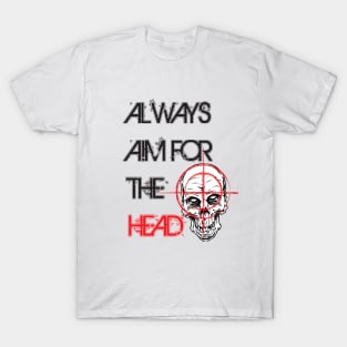 Always aim for the head T-Shirt